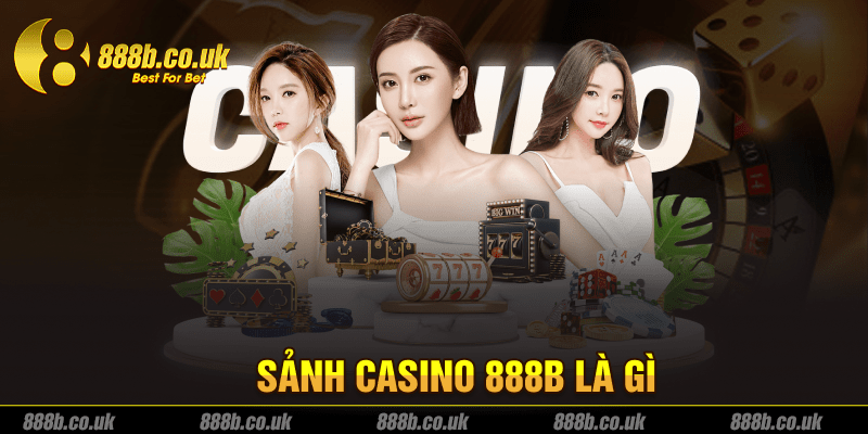 Sảnh Casino 888B là gì