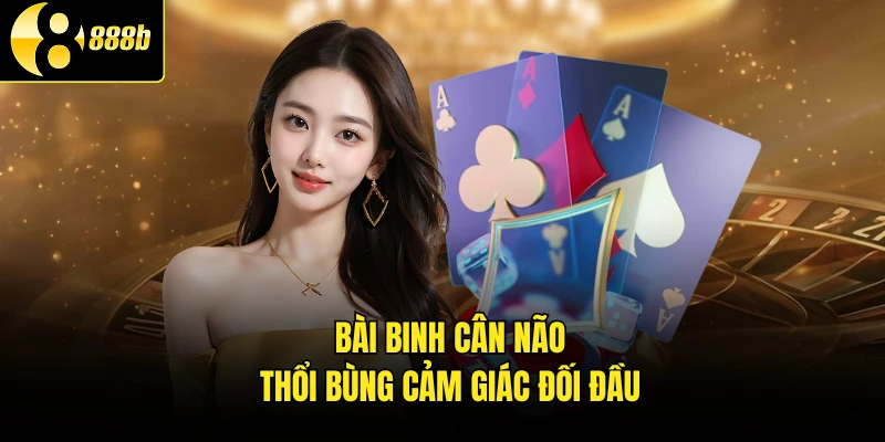 Bài binh cân não thổi bùng cảm giác đối đầu