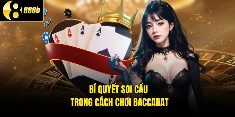 Bí quyết soi cầu trong cách chơi baccarat