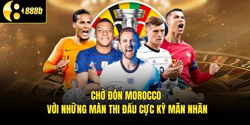 Chờ đón Morocco với những màn thi đấu cực kỳ mãn nhãn