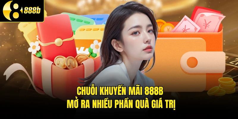 Chuỗi khuyến mãi 888B mở ra nhiều phần quà giá trị