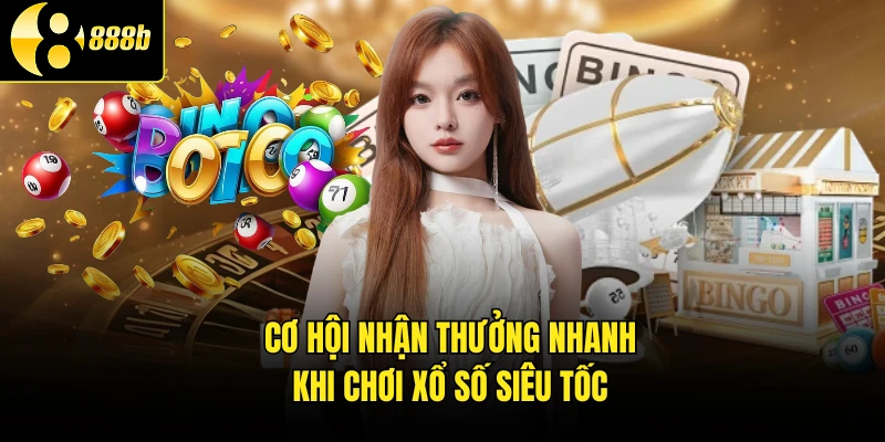 Cơ hội nhận thưởng nhanh khi chơi xổ số siêu tốc
