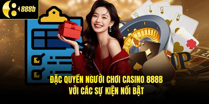 Đặc quyền người chơi casino 888B với các sự kiện nổi bật