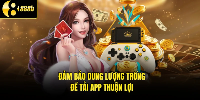 Đảm bảo dung lượng trống để tải app thuận lợi