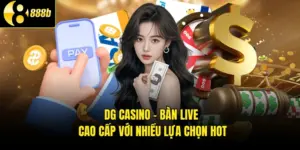 DG Casino - Bàn Live Cao Cấp Với Nhiều Lựa Chọn Hot