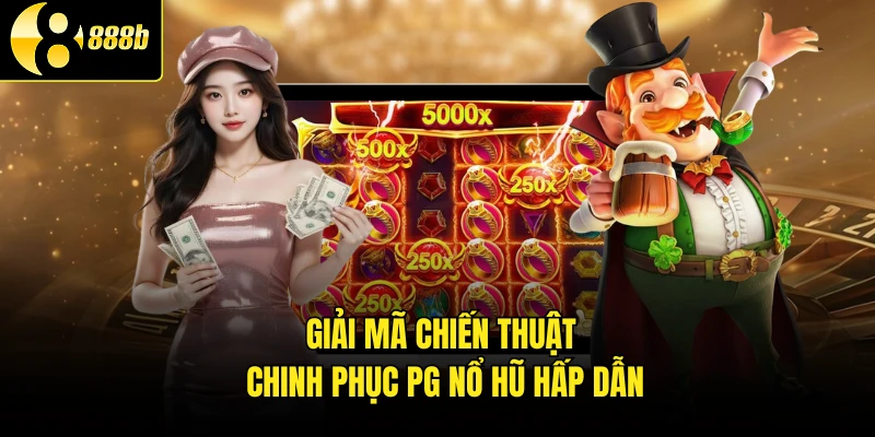 Giải mã chiến thuật chinh phục PG nổ hũ hấp dẫn