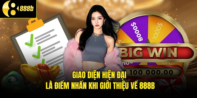 Giao diện hiện đại là điểm nhấn khi giới thiệu về 888B