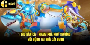 MG bắn cá - Khám Phá Ngư Trường Sôi Động Tại Nhà Cái 888B