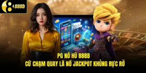 PG Nổ Hũ 888B - Cứ Chạm Quay Là Nổ Jackpot Khủng Rực Rỡ