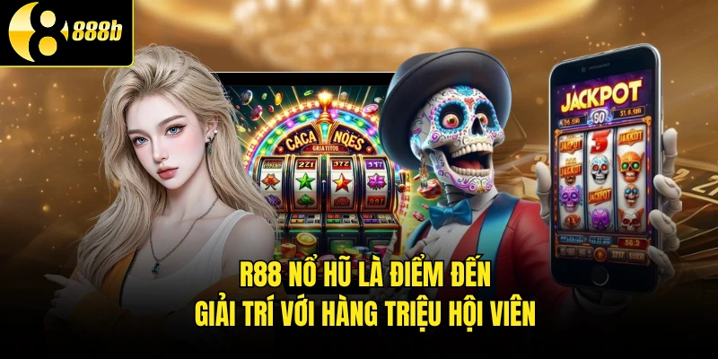 R88 nổ hũ là điểm đến giải trí với hàng triệu hội viên
