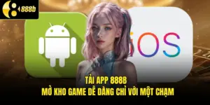 Tải App 888B - Mở Kho Game Dễ Dàng Chỉ Với Một Chạm