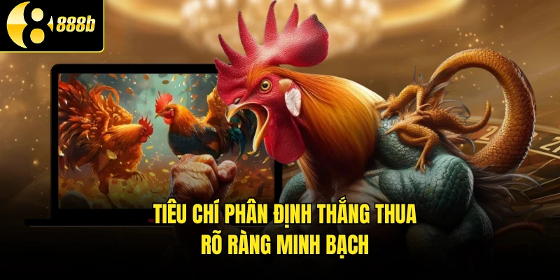 Tiêu chí phân định thắng thua rõ ràng minh bạch