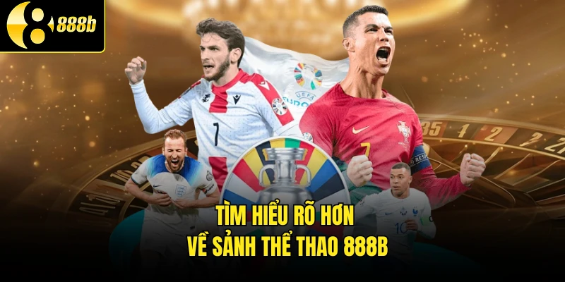 Tìm hiểu rõ hơn về sảnh thể thao 888B