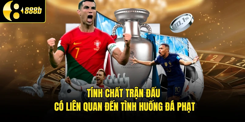 Tính chất trận đấu có liên quan đến tình huống đá phạt