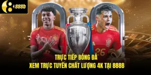 Trực Tiếp Bóng Đá - Xem Trực Tuyến Chất Lượng 4k Tại 888B
